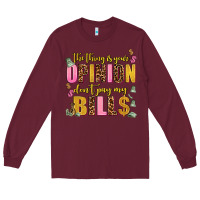 Burgundy the thing is your opinion dont pay my bills Long Sleeve Tee - AdoDesignShop