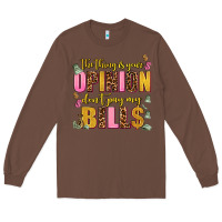 Chestnut the thing is your opinion dont pay my bills Long Sleeve Tee - AdoDesignShop