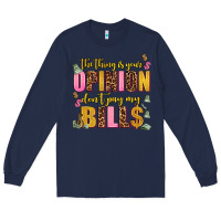 Navy the thing is your opinion dont pay my bills Long Sleeve Tee - AdoDesignShop