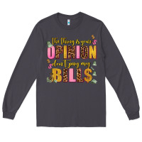 Smoke the thing is your opinion dont pay my bills Long Sleeve Tee - AdoDesignShop