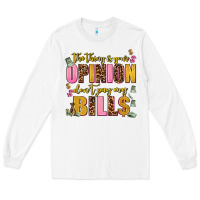 White the thing is your opinion dont pay my bills Long Sleeve Tee - AdoDesignShop