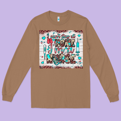 I Can’t Stay At Home I’m A Nurse Long Sleeve Tee Designed By Jahusdesignshop