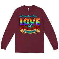 Burgundy in valentines day love is everywhere Long Sleeve Tee - AdoDesignShop