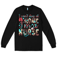 Black i can’t stay at home i’m a nurse Long Sleeve Tee - JahusDesignShop