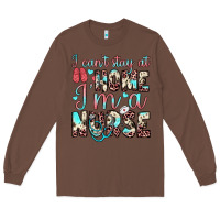 Chestnut i can’t stay at home i’m a nurse Long Sleeve Tee - JahusDesignShop