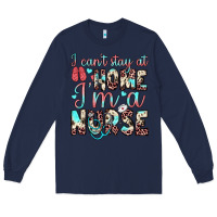 Navy i can’t stay at home i’m a nurse Long Sleeve Tee - JahusDesignShop