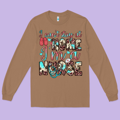 I Can’t Stay At Home I’m A Nurse Long Sleeve Tee Designed By Jahusdesignshop