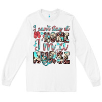 White i can’t stay at home i’m a nurse Long Sleeve Tee - JahusDesignShop