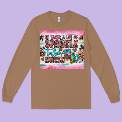 It Takes A Lot Of Sparkle To Be A Nurse Long Sleeve Tee Designed By Jahusdesignshop