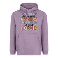 Remember Me In Your Prayers Like You Do In Your Go Heavyweight Hoodie | Teevron
