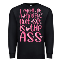 Black i might be a handful but so is this ass Premium Sweatshirt - MaliasSmallBusiness