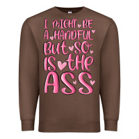 Chestnut i might be a handful but so is this ass Premium Sweatshirt - MaliasSmallBusiness
