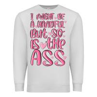 Dove Grey i might be a handful but so is this ass Premium Sweatshirt - MaliasSmallBusiness
