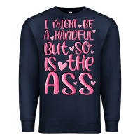 Navy i might be a handful but so is this ass Premium Sweatshirt - MaliasSmallBusiness