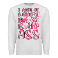 Oatmeal Heather i might be a handful but so is this ass Premium Sweatshirt - MaliasSmallBusiness
