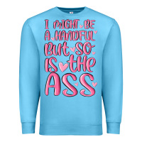 Ocean Blue i might be a handful but so is this ass Premium Sweatshirt - MaliasSmallBusiness