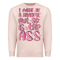 Pale Pink i might be a handful but so is this ass Premium Sweatshirt - MaliasSmallBusiness