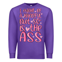 Purple i might be a handful but so is this ass Premium Sweatshirt - MaliasSmallBusiness