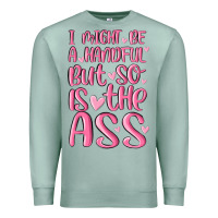 Seafoam i might be a handful but so is this ass Premium Sweatshirt - MaliasSmallBusiness