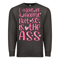 Smoke i might be a handful but so is this ass Premium Sweatshirt - MaliasSmallBusiness