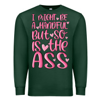 Sports Green i might be a handful but so is this ass Premium Sweatshirt - MaliasSmallBusiness