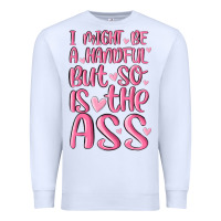 White i might be a handful but so is this ass Premium Sweatshirt - MaliasSmallBusiness
