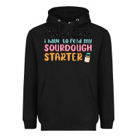 Black sorry i can t i have to feed my sourdough starter Heavyweight Hoodie - MaliasSmallBusiness