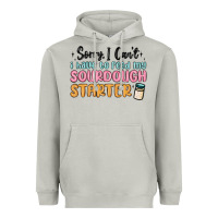 Sorry I Can T I Have To Feed My Sourdough Starter Heavyweight Hoodie | Teevron