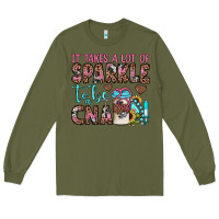 Army Green it takes a lot of sparkle to be a cna Long Sleeve Tee - JahusDesignShop