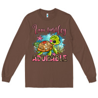 Chestnut i am turtley adorable Long Sleeve Tee - AdoDesignShop
