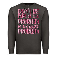 Smoke don't be part of the problem be the whole problem Premium Sweatshirt - MaliasSmallBusiness