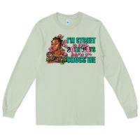 Matcha i am street so look both ways before you cross me Long Sleeve Tee - AdoDesignShop