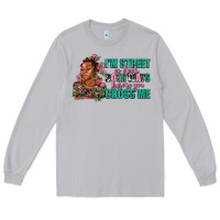 Moon Dust i am street so look both ways before you cross me Long Sleeve Tee - AdoDesignShop