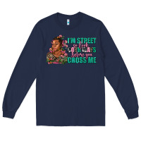 Navy i am street so look both ways before you cross me Long Sleeve Tee - AdoDesignShop