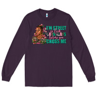 Plum i am street so look both ways before you cross me Long Sleeve Tee - AdoDesignShop