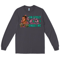 Smoke i am street so look both ways before you cross me Long Sleeve Tee - AdoDesignShop