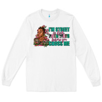 White i am street so look both ways before you cross me Long Sleeve Tee - AdoDesignShop