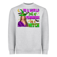 In A World Full Of Princesses Be A Witch Heavyweight Sweatshirt | Teevron