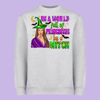 In A World Full Of Princesses Be A Witch Heavyweight Sweatshirt Designed By Zillion Design Studio