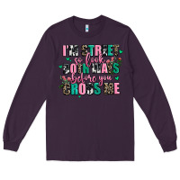 Plum floral i am street so look both ways before you cr Long Sleeve Tee - AdoDesignShop