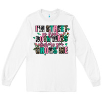 White floral i am street so look both ways before you cr Long Sleeve Tee - AdoDesignShop