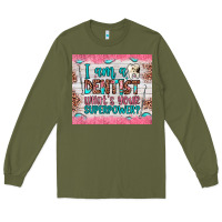 Army Green i am a dentist what's your superpower Long Sleeve Tee - JahusDesignShop