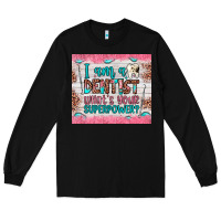 Black i am a dentist what's your superpower Long Sleeve Tee - JahusDesignShop