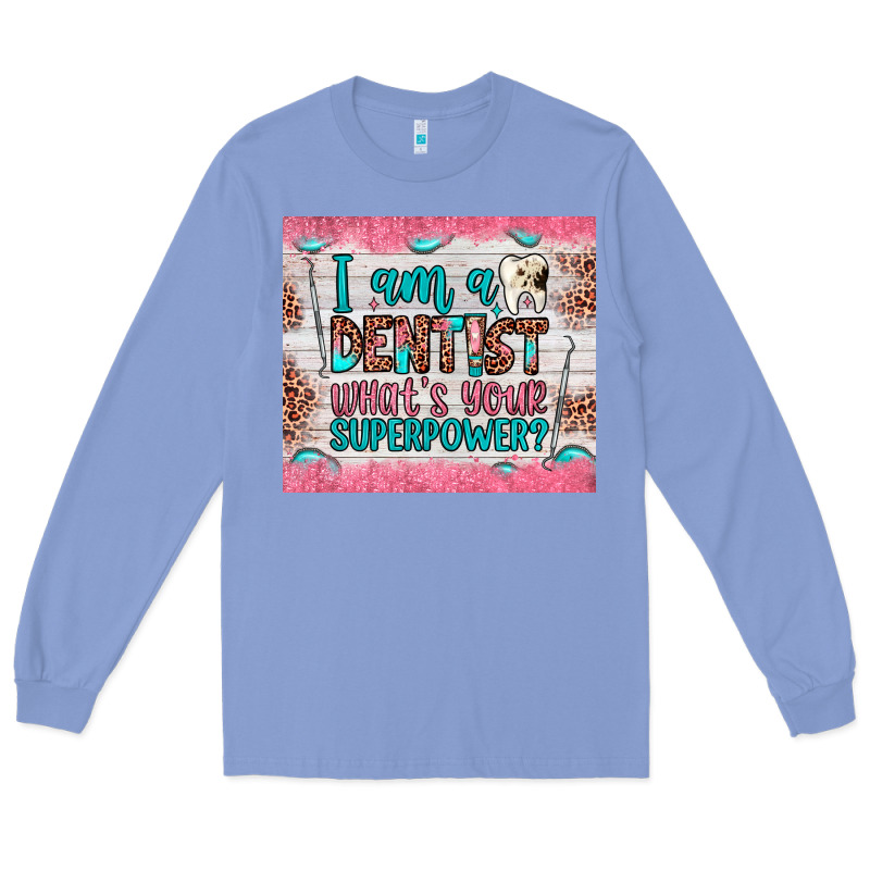 I Am A Dentist What's Your Superpower Long Sleeve Tee by JahusDesignShop | Teevron