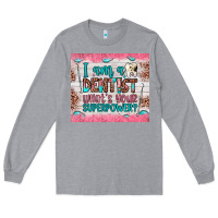 Heather Grey i am a dentist what's your superpower Long Sleeve Tee - JahusDesignShop
