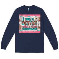 Navy i am a dentist what's your superpower Long Sleeve Tee - JahusDesignShop