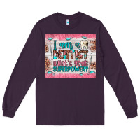 Plum i am a dentist what's your superpower Long Sleeve Tee - JahusDesignShop