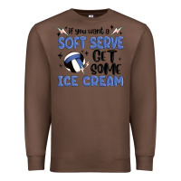 Chestnut if you want a soft serve get some ice cream Premium Sweatshirt - MaliasSmallBusiness