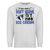 Dove Grey if you want a soft serve get some ice cream Premium Sweatshirt - MaliasSmallBusiness