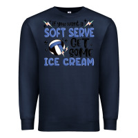 Navy if you want a soft serve get some ice cream Premium Sweatshirt - MaliasSmallBusiness